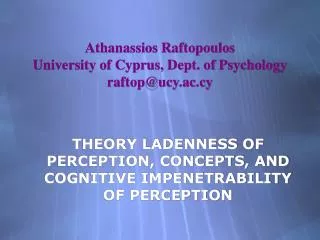 Athanassios Raftopoulos University of Cyprus, Dept. of Psychology raftop@ucy.ac.cy