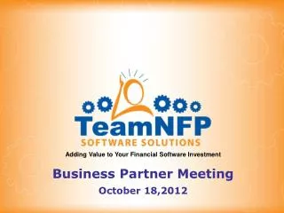 Adding Value to Your Financial Software Investment Business Partner Meeting October 18,2012
