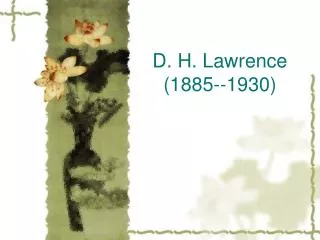 D. H. Lawrence (1885--1930)