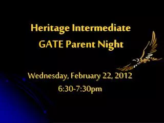 Heritage Intermediate GATE Parent Night Wednesday, February 22, 2012 6:30-7:30pm