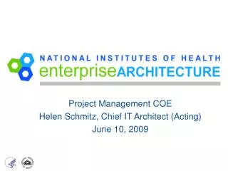 Project Management COE Helen Schmitz, Chief IT Architect (Acting) June 10, 2009