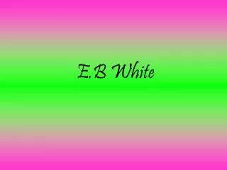 E.B White
