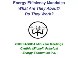 Energy Efficiency Mandates What Are They About? Do They Work? 2009 NASUCA Mid-Year Meetings