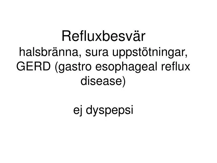 refluxbesv r halsbr nna sura uppst tningar gerd gastro esophageal reflux disease ej dyspepsi