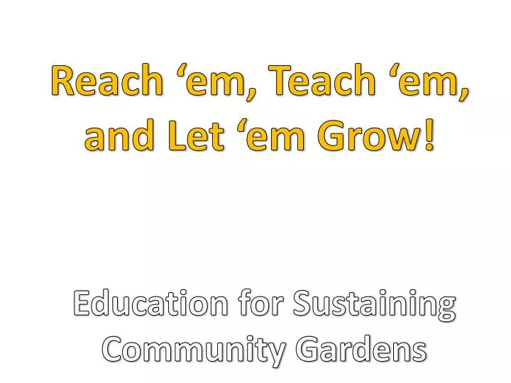 reach em teach em and let em grow