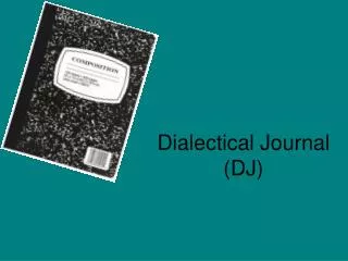 Dialectical Journal (DJ)