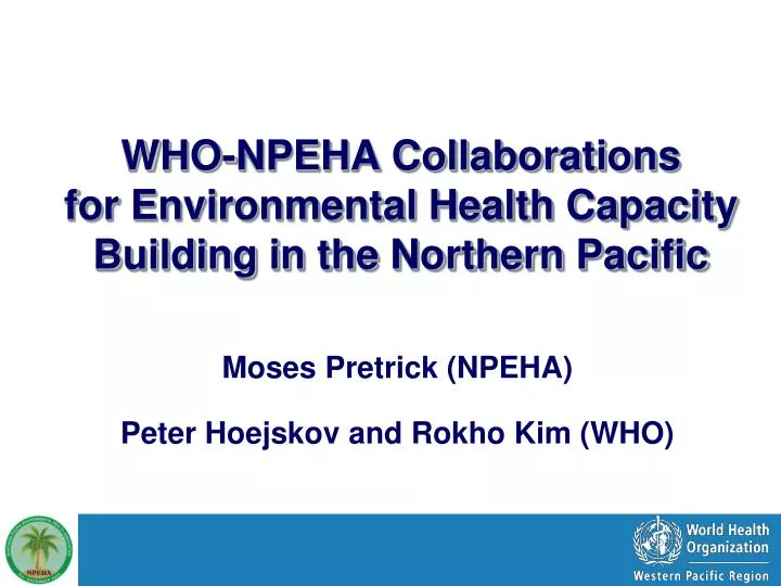who npeha collaborations for environmental health capacity building in the northern pacific