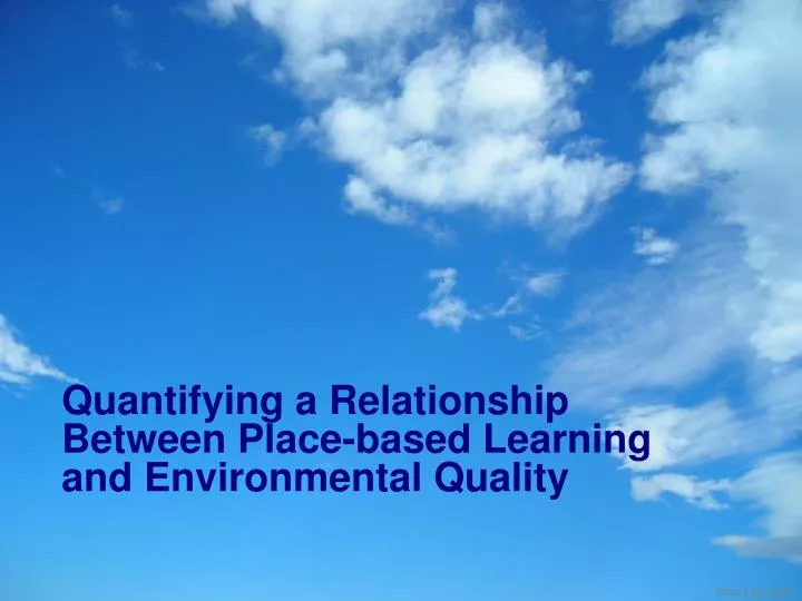 quantifying a relationship between place based learning and environmental quality