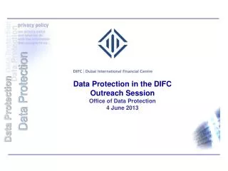 Data Protection in the DIFC Outreach Session Office of Data Protection 4 June 2013