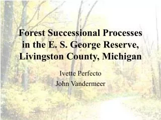Forest Successional Processes in the E. S. George Reserve, Livingston County, Michigan