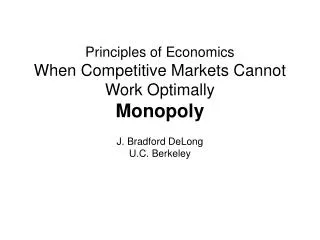 Principles of Economics When Competitive Markets Cannot Work Optimally Monopoly