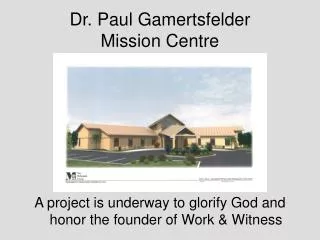 Dr. Paul Gamertsfelder Mission Centre