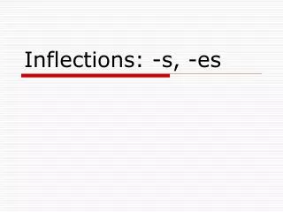 Inflections: -s, -es