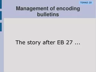 Management of encoding bulletins