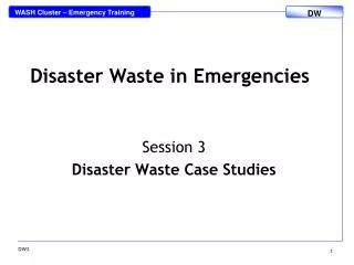 Session 3 Disaster Waste Case Studies
