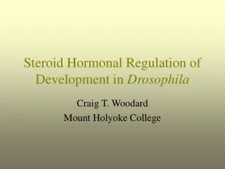 Steroid Hormonal Regulation of Development in Drosophila