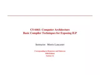 CS 6461: Computer Architecture Basic Compiler Techniques for Exposing ILP