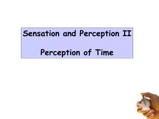 Sensation and Perception II Perception of Time