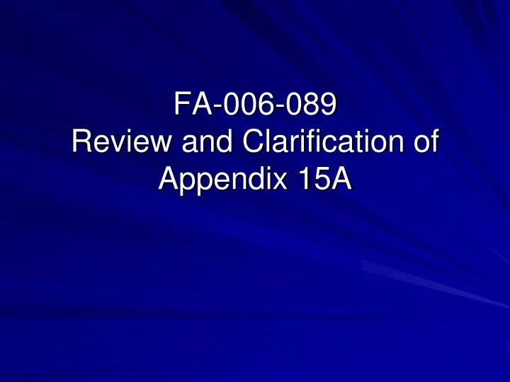 fa 006 089 review and clarification of appendix 15a