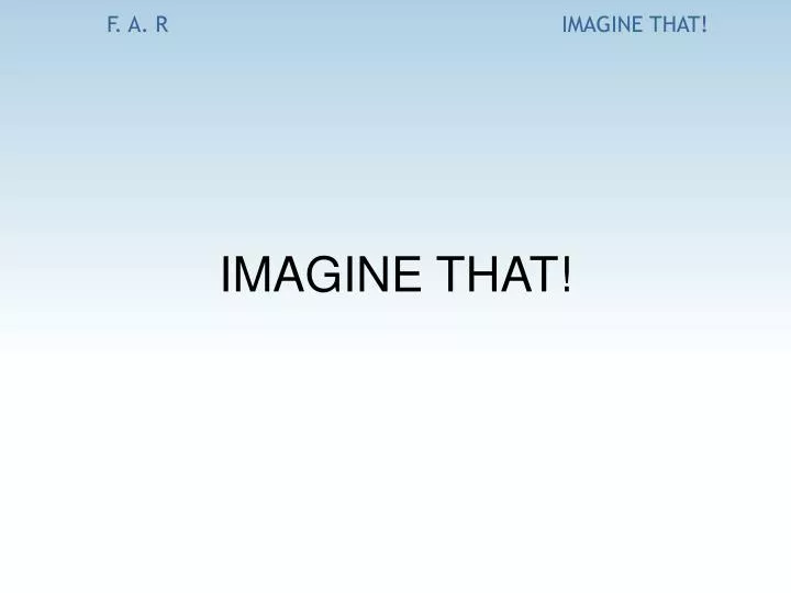 imagine that