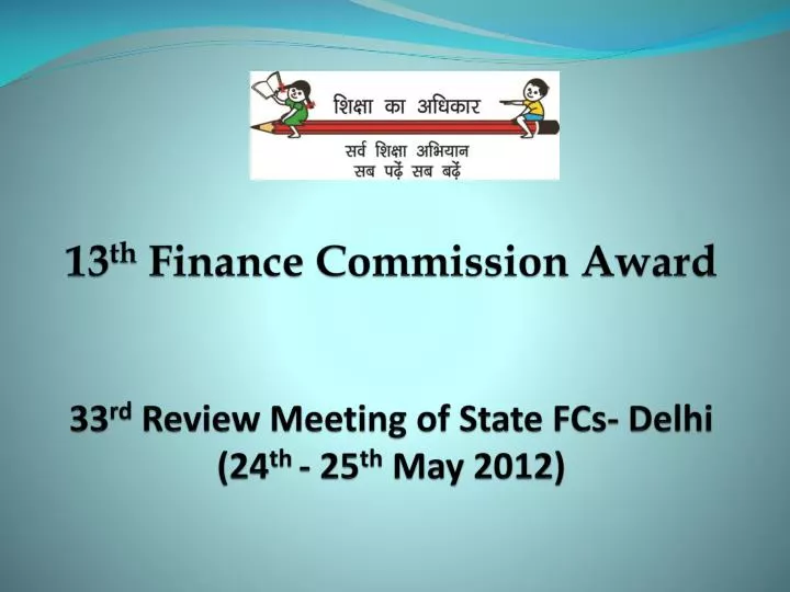 13 th finance commission award 33 rd review meeting of state fcs delhi 24 th 25 th may 2012