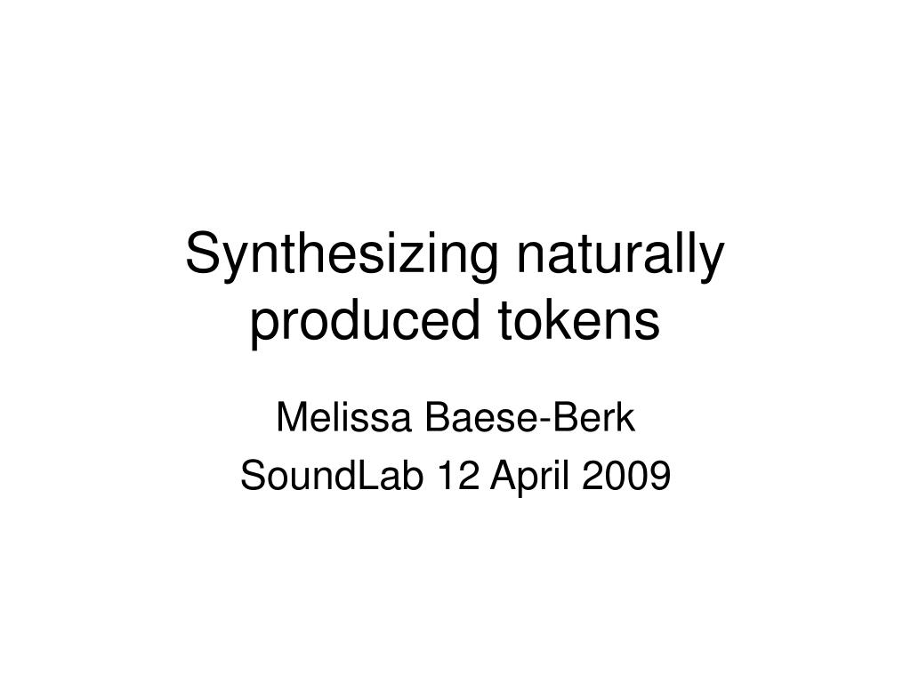 PPT - Synthesizing naturally produced tokens PowerPoint Presentation ...