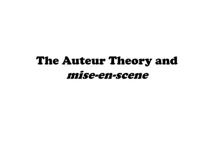 the auteur theory and mise en scene