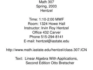 Math 307 Spring, 2003 Hentzel Time: 1:10-2:00 MWF Room: 1324 Howe Hall