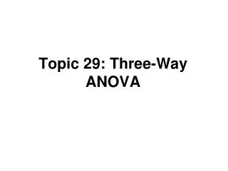 Topic 29: Three-Way ANOVA