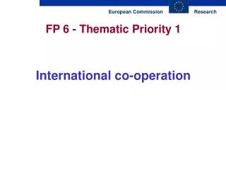 FP 6 - Thematic Priority 1 International co-operation