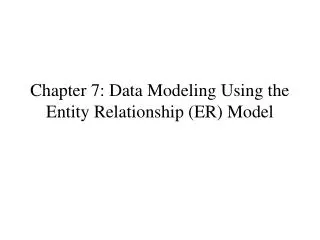 Chapter 7: Data Modeling Using the Entity Relationship (ER) Model