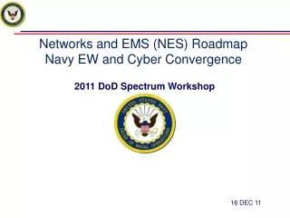 Networks and EMS (NES) Roadmap Navy EW and Cyber Convergence 2011 DoD Spectrum Workshop