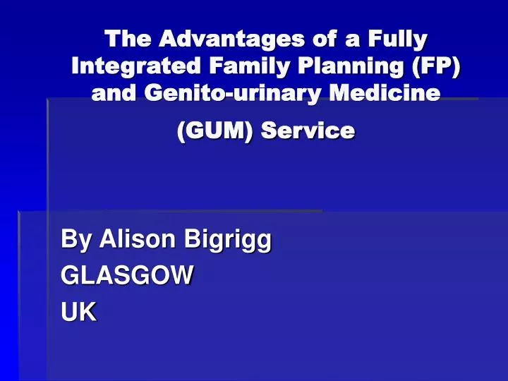 the advantages of a fully integrated family planning fp and genito urinary medicine gum service