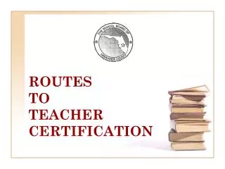ROUTES TO TEACHER CERTIFICATION