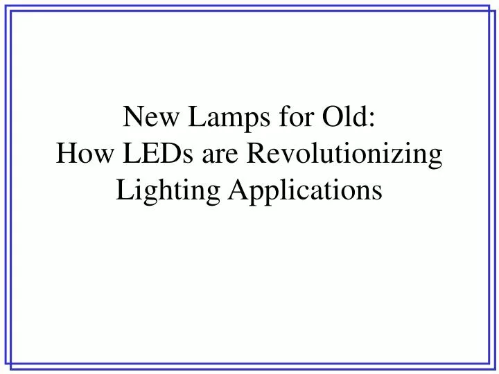 new lamps for old how leds are revolutionizing lighting applications
