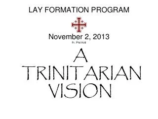 LAY FORMATION PROGRAM November 2, 2013 Fr. Phil Krill
