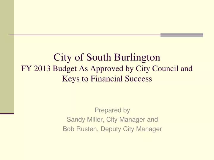 city of south burlington fy 2013 budget as approved by city council and keys to financial success