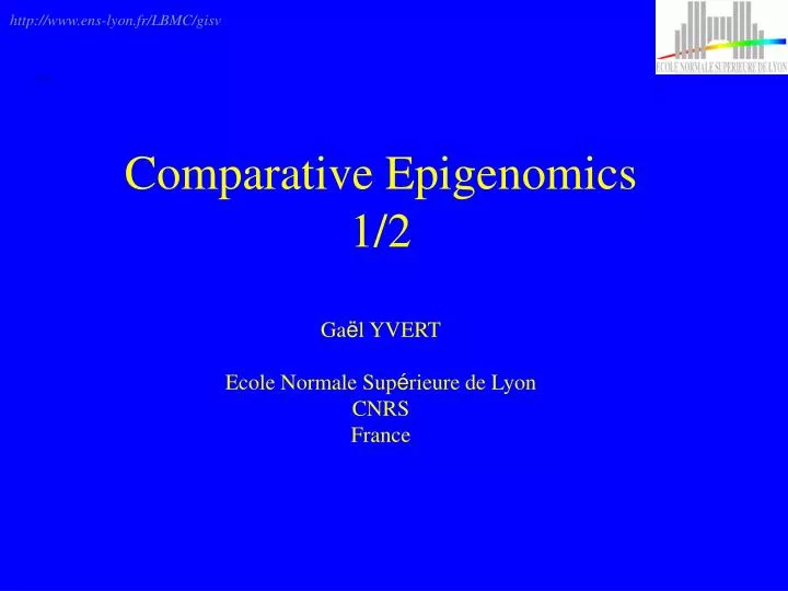 comparative epigenomics 1 2 ga l yvert ecole normale sup rieure de lyon cnrs france
