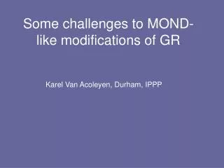 Some challenges to MOND-like modifications of GR