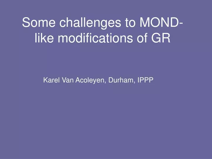 some challenges to mond like modifications of gr