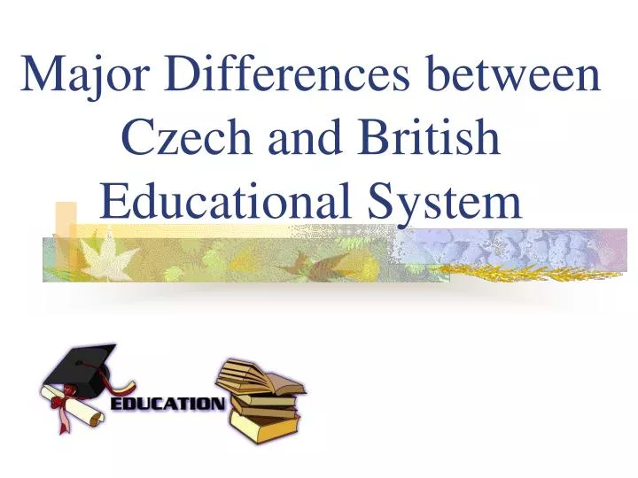 major differences between czech and british educational system