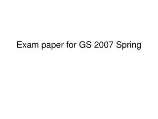 Exam paper for GS 2007 Spring
