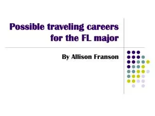 Possible traveling careers for the FL major
