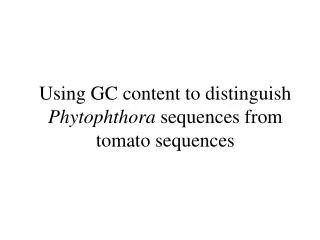 Using GC content to distinguish Phytophthora sequences from tomato sequences