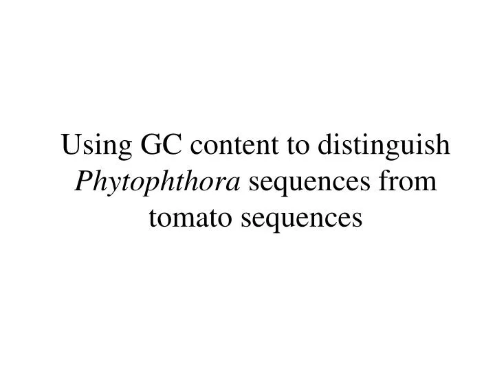 using gc content to distinguish phytophthora sequences from tomato sequences