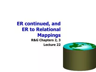ER continued, and ER to Relational Mappings
