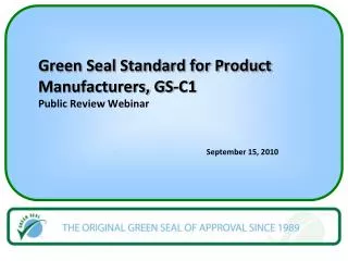 Green Seal Standard for Product Manufacturers, GS-C1 Public Review Webinar