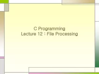 C Programming Lecture 12 : File Processing