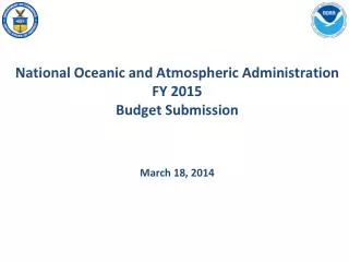 National Oceanic and Atmospheric Administration FY 2015 Budget Submission March 18, 2014