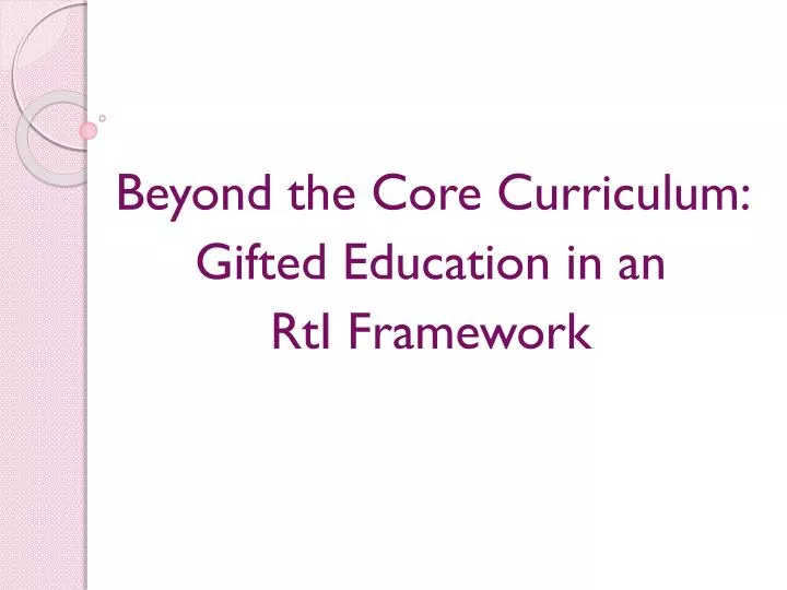 beyond the core curriculum gifted education in an rti framework